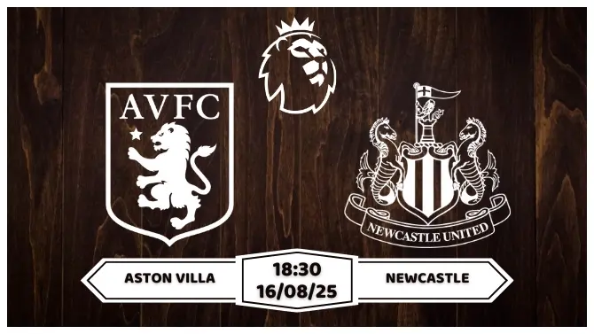 Nhận định, soi kèo Aston Villa vs Newcastle 18h30 ngày 16-8