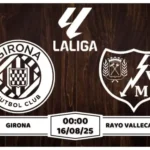 Nhận định, soi kèo Girona vs Vallecano 00h00 ngày 16-8