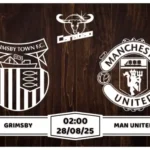 Nhận định soi kèo Grimsby vs Man United Gặp Người Đúng Lúc