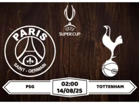 Nhận định, soi kèo PSG vs Tottenham Siêu Cúp Châu Âu