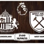 Nhận định, soi kèo Sunderland vs West Ham 21h00 ngày 16-8