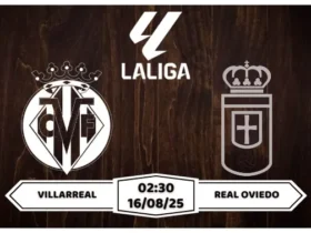 Nhận định, soi kèo Villarreal vs Oviedo 02h30 ngày 16-8