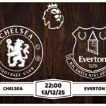 Nhận định Chelsea vs Everton Premier League Vòng 16