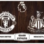Nhận định Man United vs Newcastle 03h00 ngày 27/12