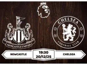 Nhận định Newcastle vs Chelsea Premier League Vòng 17