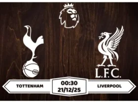 Nhận định Tottenham vs Liverpool Premier League Vòng 17