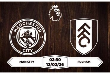 Nhận định Man City vs Fulham 12/02