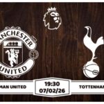 Nhận định Man United vs Tottenham 07/02