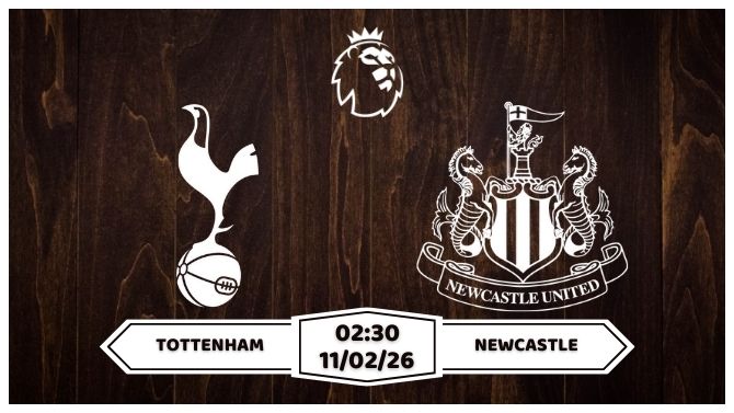 Nhận định Tottenham vs Newcastle 11/02