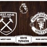 Nhận định West Ham vs Man United 11/02