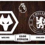 Nhận định Wolves vs Chelsea 07/02