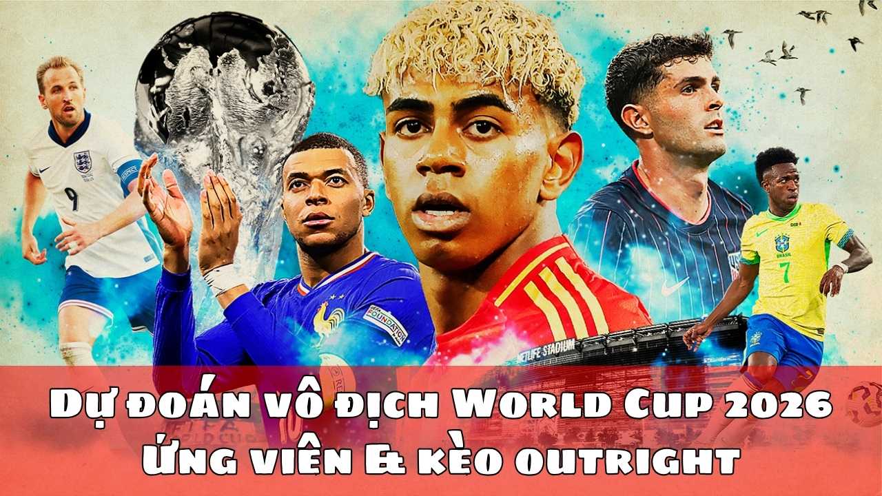 Dự đoán vô địch World Cup 2026 – Ứng viên & kèo outright