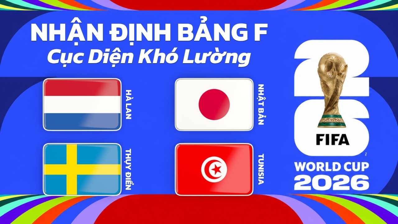 Nhận định bảng F World Cup 2026 – Cục Diện Khó Lường