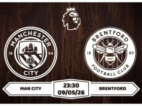 Nhận định Man City vs Brentford 23h30 ngày 09/05