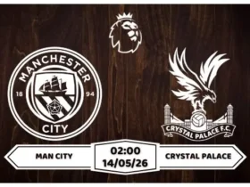 Nhận định Man City vs Crystal Palace 02h00 ngày 14/05