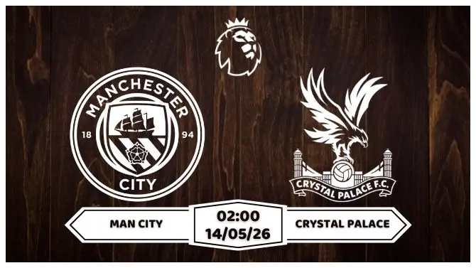 Nhận định Man City vs Crystal Palace 02h00 ngày 14/05