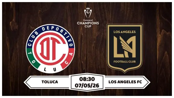 Nhận định Toluca vs Los Angeles FC 08h30 ngày 07/05