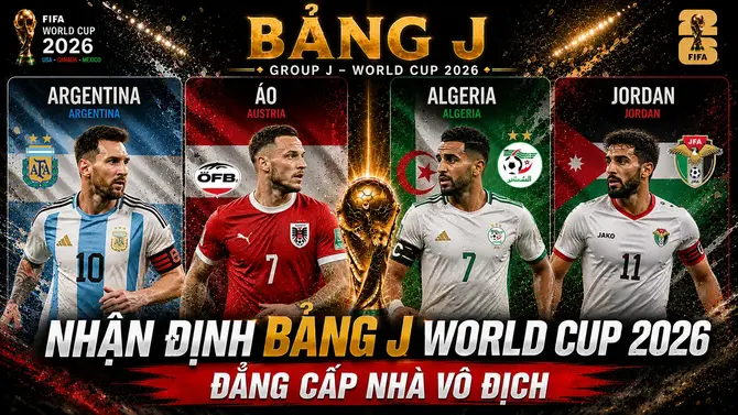 Nhận định bảng J World Cup 2026 - Đẳng cấp nhà vô địch