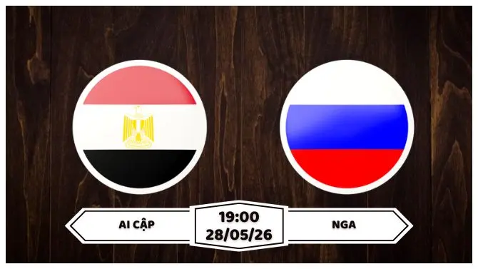 Nhận định, soi kèo Ai Cập vs Nga: 19h00 ngày 28/05