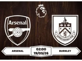 Nhận định, soi kèo Arsenal vs Burnley: 02h00 ngày 19/05