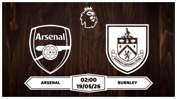 Nhận định, soi kèo Arsenal vs Burnley: 02h00 ngày 19/05