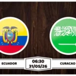 Nhận định, soi kèo Ecuador vs Ả Rập Saudi: 06h30 ngày 31/05