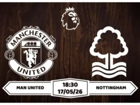 Nhận định, soi kèo Man United vs Nottingham 18h30 ngày 17/05