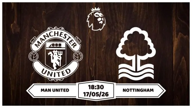 Nhận định, soi kèo Man United vs Nottingham 18h30 ngày 17/05