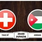 Nhận định, soi kèo Thuỵ Sĩ vs Jordan: 20h00 ngày 31/05