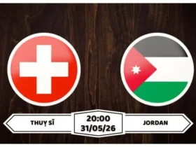 Nhận định, soi kèo Thuỵ Sĩ vs Jordan: 20h00 ngày 31/05